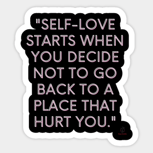 Self-love starts when you decide not to go back to a place that hurt you." Sticker